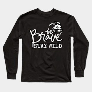 Be Brave Stay Wild Long Sleeve T-Shirt